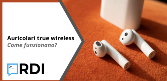 Auricolari true wireless - Come funzionano?