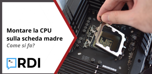 Montare CPU su scheda madre - Come si fa?